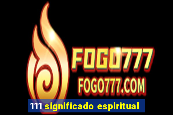 111 significado espiritual